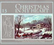 Christmas in My Heart: A Treasury of Old-Fashioned Christmas Stories edito da Review & Herald Publishing