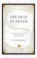 The Dust of Death: The Sixties Counterculture and How It Changed America Forever di Os Guinness edito da INTER VARSITY PR