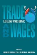 Trade and Wages: Leveling Wages Down di Jagdish N. Bhagwati edito da AEI PR