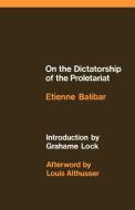 On the Dictatorship of the Proletariat di Etienne Balibar edito da SCHOCKEN BOOKS