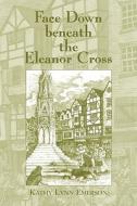 Face Down Beneath The Eleanor Cross di Kathy Lynn Emerson edito da Delphi Books