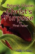 Peter's Vision of Christ's Purpose: In First Peter di Phillip A. Ross edito da Pilgrim Platform