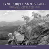 For Purple Mountains: Colorado: A Journey of the Senses di Barbara Sparks edito da ROSE FREDRICK FINE ART PUB