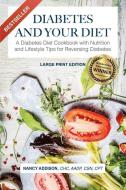 Diabetes and Your Diet: A Diabetes Diet Cookbook with Nutrition and Lifestyle Tips for Reversing Diabetes di Nancy Addison edito da Organic Healthy Lifestyle, LLC