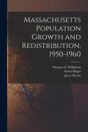 Massachusetts Population Growth and Redistribution, 1950-1960 di Sylvia Dugre, Joyce Parent edito da LIGHTNING SOURCE INC