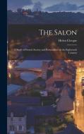 The Salon: A Study of French Society and Personalities in the Eighteenth Century di Helen Clergue edito da LEGARE STREET PR