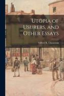 Utopia of Usurers, and Other Essays di Gilbert K. Chesterton edito da LEGARE STREET PR