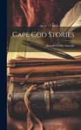 Cape Cod Stories di Joseph Crosby Lincoln edito da LEGARE STREET PR