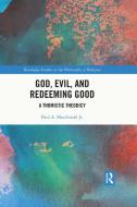 God, Evil, And Redeeming Good di Paul A. Macdonald Jr. edito da Taylor & Francis Ltd