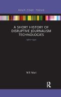 A Short History of Disruptive Journalism Technologies: 1960-1990 di Will Mari edito da ROUTLEDGE