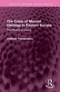 The Crisis Of Marxist Ideology In Eastern Europe di Vladimir Tismaneanu edito da Taylor & Francis Ltd