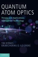 Quantum Atom Optics di Tim Byrnes, Ebubechukwu O. Ilo-Okeke edito da Cambridge University Press