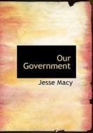 Our Government di Jesse Macy edito da Bibliolife