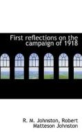 First Reflections On The Campaign Of 1918 di R M Johnston edito da Bibliolife