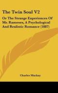 The Twin Soul V2: Or the Strange Experiences of Mr. Rameses, a Psychological and Realistic Romance (1887) di Charles MacKay edito da Kessinger Publishing