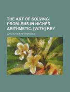The Art of Solving Problems in Higher Arithmetic. [With] Key di John Hunter edito da Rarebooksclub.com