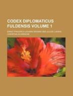 Codex Diplomaticus Fuldensis Volume 1 di Ernst Friedrich Johann Dronke edito da Rarebooksclub.com