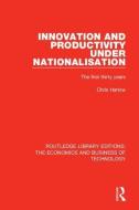 Innovation and Productivity Under Nationalisation di Chris Harlow edito da Taylor & Francis Ltd