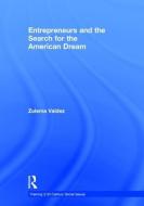 Entrepreneurs and the Search for the American Dream di Zulema (University of California Valdez edito da Taylor & Francis Ltd