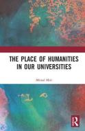 The Place of Humanities in Our Universities di inal Miri edito da Taylor & Francis Ltd