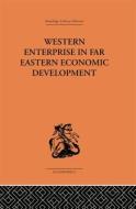 Western Enterprise in Far Eastern Economic Development di G. C. Allen edito da Routledge