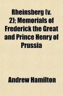 Rheinsberg V. 2 ; Memorials Of Frederic di Andrew Hamilton edito da General Books