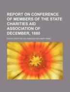 Report On Conference Of Members Of The S di State Charities Aid Association edito da Rarebooksclub.com