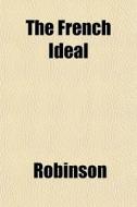 The French Ideal di Clive Ed. Robinson edito da General Books