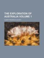 The Exploration Of Australia Volume 1 di Albert Frederick Calvert edito da Rarebooksclub.com