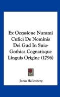 Ex Occasione Nummi Cufici de Nominis Dei Gud in Suio-Gothica Cognatisque Linguis Origine (1796) di Jonas Hallenberg edito da Kessinger Publishing