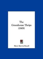 The Greenhouse Thrips (1909) di Harry Merwin Russell edito da Kessinger Publishing