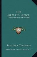 The Isles of Greece: Sappho and Alcaeus (1890) di Frederick Tennyson edito da Kessinger Publishing