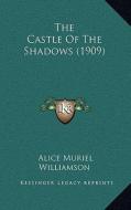 The Castle of the Shadows (1909) di Alice Muriel Williamson edito da Kessinger Publishing