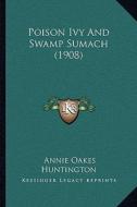 Poison Ivy and Swamp Sumach (1908) di Annie Oakes Huntington edito da Kessinger Publishing
