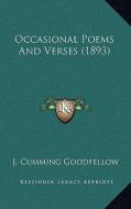 Occasional Poems and Verses (1893) di J. Cumming Goodfellow edito da Kessinger Publishing