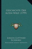 Geschichte Der Alten Welt (1799) di Johann Gottfried Eichhorn edito da Kessinger Publishing
