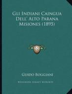 Gli Indiani Caingua Dell' Alto Parana Misiones (1895) di Guido Boggiani edito da Kessinger Publishing