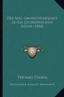 Der Sog. Gronovscholiast Zu Elf Ciceronischen Reden (1884) di Thomas Stangl edito da Kessinger Publishing
