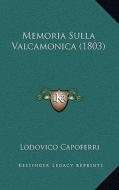 Memoria Sulla Valcamonica (1803) di Lodovico Capoferri edito da Kessinger Publishing