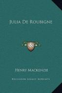 Julia de Roubigne di Henry MacKenzie edito da Kessinger Publishing