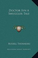 Doctor Syn a Smuggler Tale di Russell Thorndike edito da Kessinger Publishing