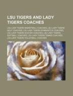 Lsu Tigers And Lady Tigers Coaches: Lsu di Source Wikipedia edito da Books LLC, Wiki Series
