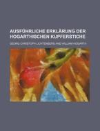 Ausfuhrliche Erklarung Der Hogarthischen Kupferstiche (4) di Georg Christoph Lichtenberg edito da General Books Llc