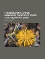 Frederik Den Fjerdes, Danmarks Og Norges Store Konges, Privatlevnet di Joh Nik Hs T. edito da General Books Llc