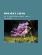 Mozart's Leben; Fur Die Gebildeten Aller Stande Erzahlt di Ludwig Nohl edito da General Books Llc