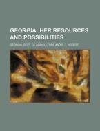 Georgia; Her Resources and Possibilities di Georgia Dept of Agriculture edito da Rarebooksclub.com
