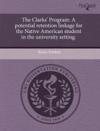 The Clarks\' Program di Karen Powless edito da Proquest, Umi Dissertation Publishing