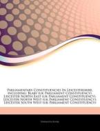 Parliamentary Constituencies In Leiceste di Hephaestus Books edito da Hephaestus Books