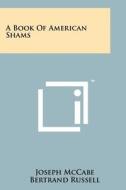 A Book of American Shams di Joseph McCabe, Bertrand Russell, Nelson Antrim Crawford edito da Literary Licensing, LLC