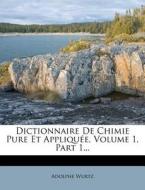 Dictionnaire De Chimie Pure Et Appliqu E di Adolphe Wurtz edito da Nabu Press
